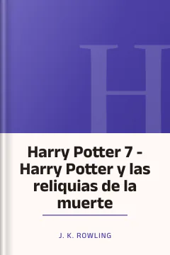 Harry Potter 7 - Harry Potter y las reliquias de la muerte - J. K. Rowling