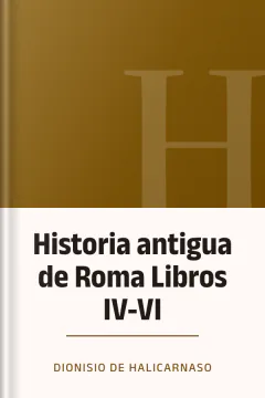 Historia antigua de Roma Libros IV-VI - Dionisio de Halicarnaso
