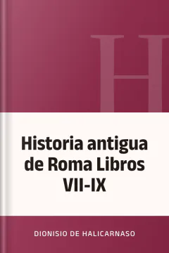 Historia antigua de Roma Libros VII-IX - Dionisio de Halicarnaso