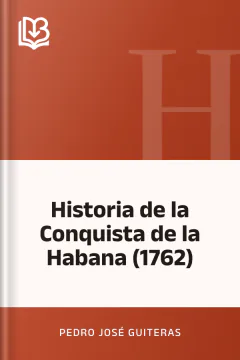 Historia de la Conquista de la Habana (1762) - Pedro José Guiteras