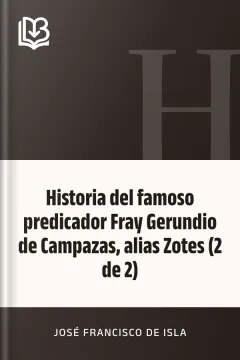 Historia del famoso predicador Fray Gerundio de Campazas, alias Zotes (2 de 2) - José Francisco de Isla