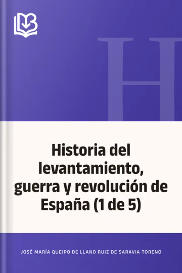 Historia del levantamiento, guerra y revolución de España (1 de 5) de José María Queipo de Llano Ruiz de Saravia Toreno, portada del libro