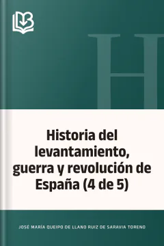 Historia del levantamiento, guerra y revolución de España (4 de 5) - José María Queipo de Llano Ruiz de Saravia Toreno