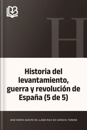Historia del levantamiento, guerra y revolución de España (5 de 5) de José María Queipo de Llano Ruiz de Saravia Toreno, portada del libro