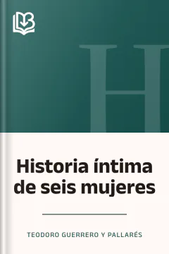 Historia íntima de seis mujeres - Teodoro Guerrero y Pallarés