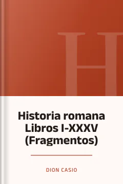 Historia romana Libros I-XXXV (Fragmentos) - Dion Casio
