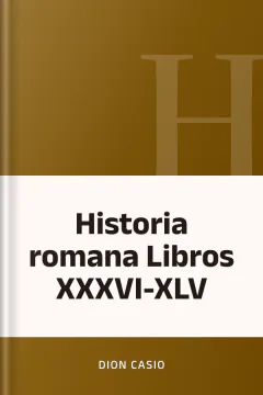 Historia romana Libros XXXVI-XLV - Dion Casio