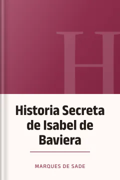 Historia Secreta de Isabel de Baviera - Marques de Sade