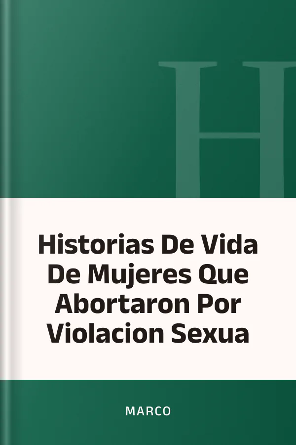Historias De Vida De Mujeres Que Abortaron Por Violacion Sexua de MARCO, portada del libro