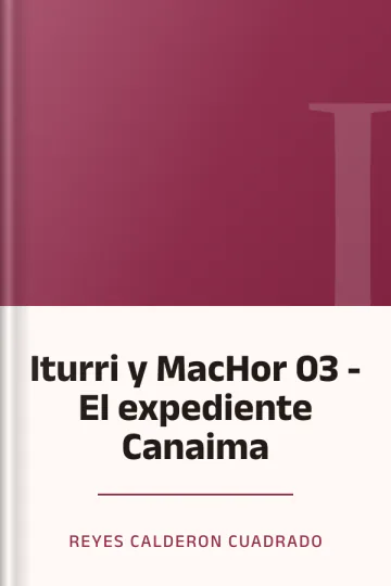 Iturri y MacHor 03 - El expediente Canaima de Reyes Calderon Cuadrado, portada del libro