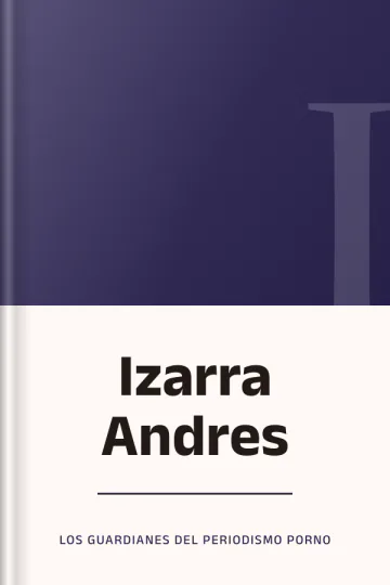 Izarra Andres de Los Guardianes Del Periodismo Porno, portada del libro