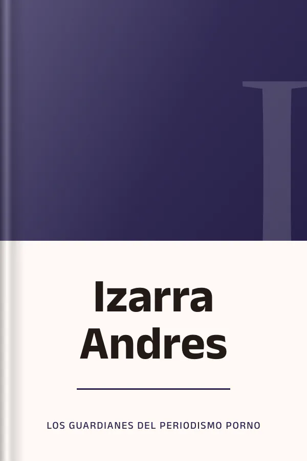 Izarra Andres de Los Guardianes Del Periodismo Porno, portada del libro
