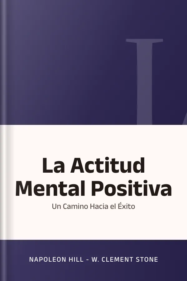 La Actitud Mental Positiva: Un Camino Hacia el Éxito de Napoleon Hill - W. Clement Stone, portada del libro