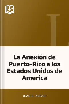 La Anexión de Puerto-Rico a los Estados Unidos de America - Juan B. Nieves