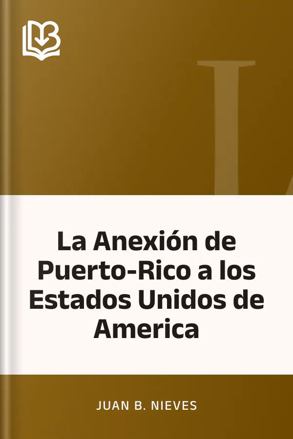 La Anexión de Puerto-Rico a los Estados Unidos de America de Juan B. Nieves, portada del libro