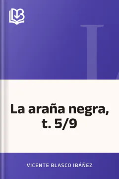 La araña negra, t. 5/9 - Vicente Blasco Ibáñez