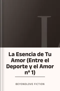 La Esencia de Tu Amor (Entre el Deporte y el Amor nº 1) - BeyondLove Fiction
