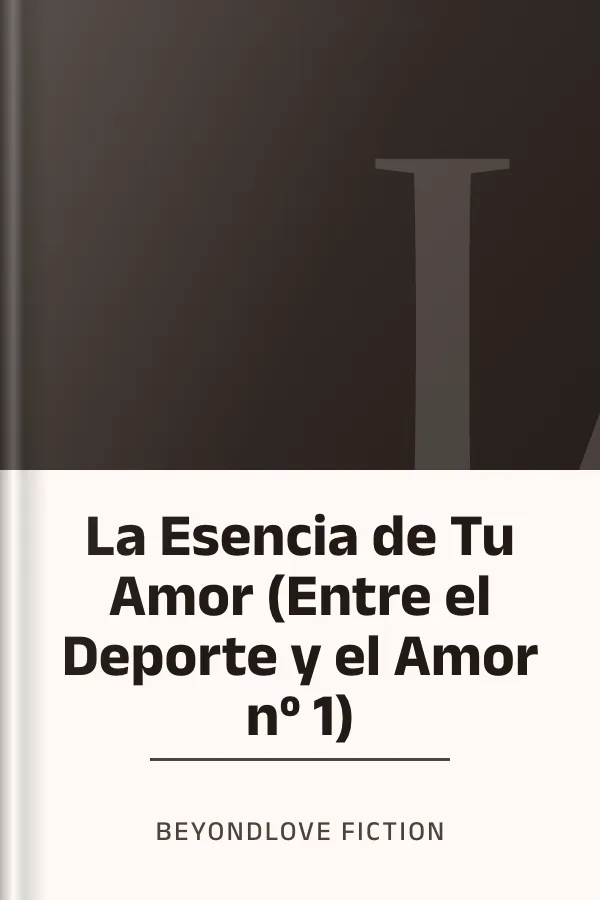 La Esencia de Tu Amor (Entre el Deporte y el Amor nº 1) de BeyondLove Fiction, portada del libro