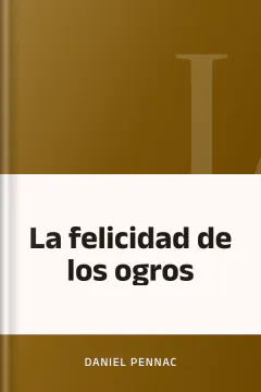 La felicidad de los ogros - Daniel Pennac