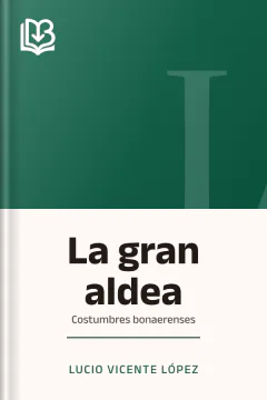 La gran aldea; costumbres bonaerenses - Lucio Vicente López