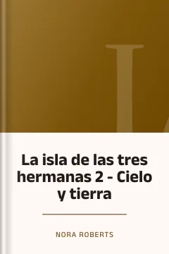 La isla de las tres hermanas 2 - Cielo y tierra - Nora Roberts