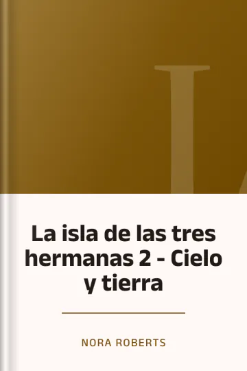 La isla de las tres hermanas 2 - Cielo y tierra de Nora Roberts, portada del libro
