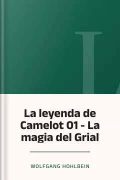 La leyenda de Camelot 01 - La magia del Grial - Wolfgang Hohlbein