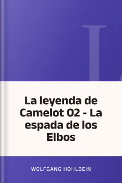 La leyenda de Camelot 02 - La espada de los Elbos - Wolfgang Hohlbein