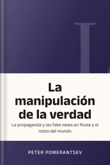 La manipulación de la verdad: La propaganda y las fake news en Rusia y el resto del mundo de Peter Pomerantsev, portada del libro