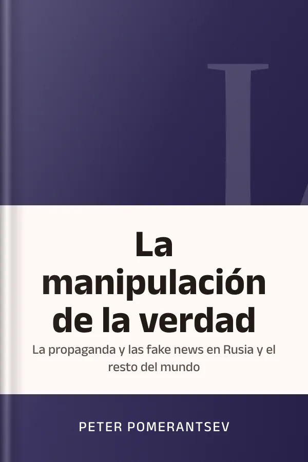 La manipulación de la verdad: La propaganda y las fake news en Rusia y el resto del mundo de Peter Pomerantsev, portada del libro