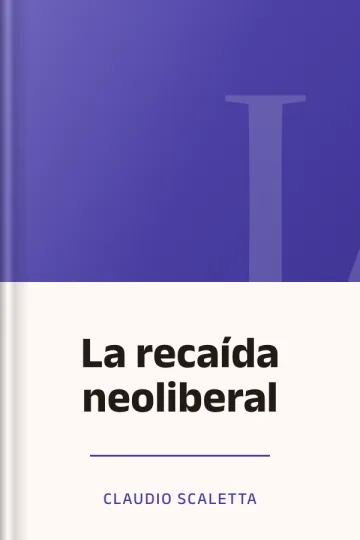 La recaída neoliberal de Claudio Scaletta, portada del libro