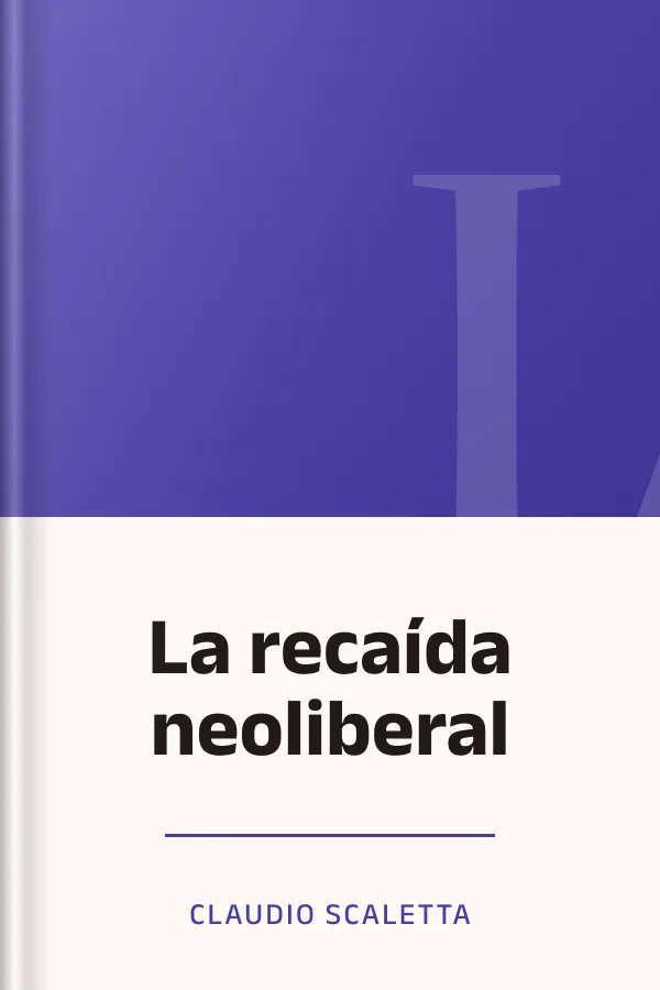 La recaída neoliberal de Claudio Scaletta, portada del libro