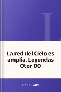 La red del Cielo es amplia. Leyendas Otor 00 - Lian Hearn