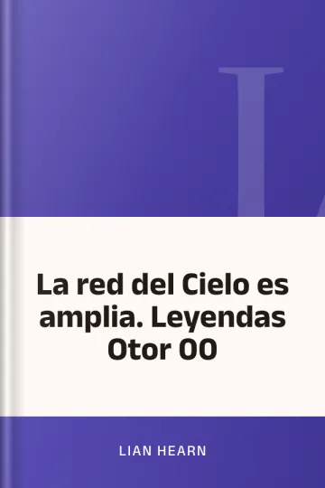 La red del Cielo es amplia. Leyendas Otor 00 de Lian Hearn, portada del libro