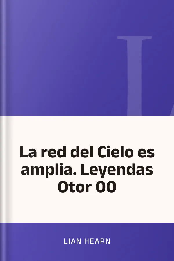 La red del Cielo es amplia. Leyendas Otor 00 de Lian Hearn, portada del libro