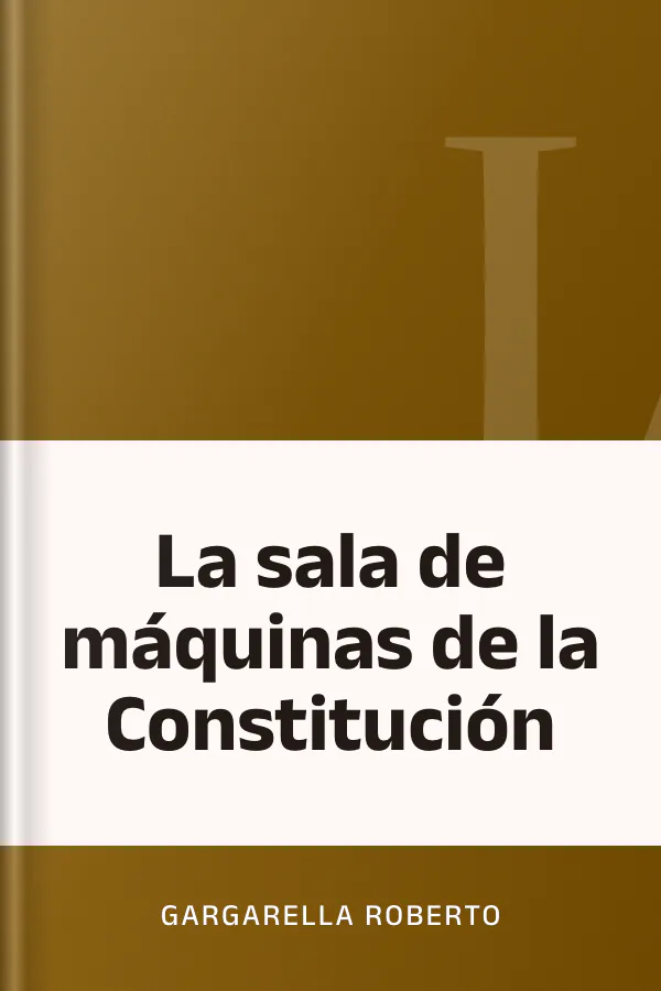La sala de máquinas de la Constitución de Gargarella Roberto, portada del libro