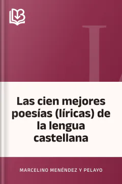 Las cien mejores poesías (lí­ricas) de la lengua castellana - Marcelino Menéndez y Pelayo