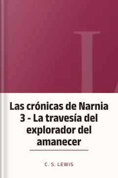 Las crónicas de Narnia 3 - La travesía del explorador del amanecer - C. S Lewis