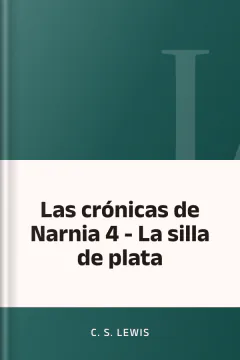 Las crónicas de Narnia 4 - La silla de plata - C. S Lewis