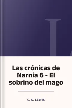 Las crónicas de Narnia 6 - El sobrino del mago - C. S Lewis