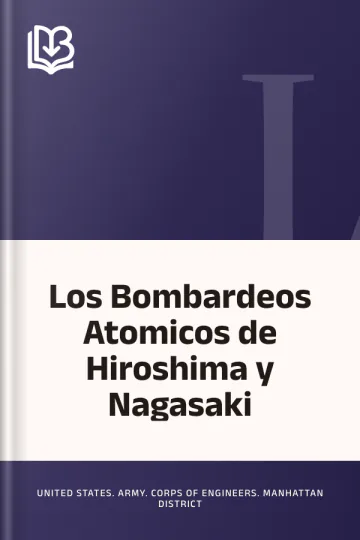 Los Bombardeos Atomicos de Hiroshima y Nagasaki de United States. Army. Corps of Engineers. Manhattan District, portada del libro