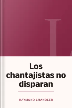 Los chantajistas no disparan - Raymond Chandler
