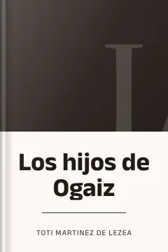 Los hijos de Ogaiz - Toti Martinez de Lezea