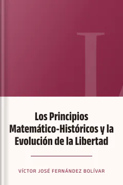 Los Principios Matemático-Históricos y la Evolución de la Libertad - Víctor José Fernández Bolívar