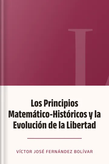 Los Principios Matemático-Históricos y la Evolución de la Libertad de Víctor José Fernández Bolívar, portada del libro