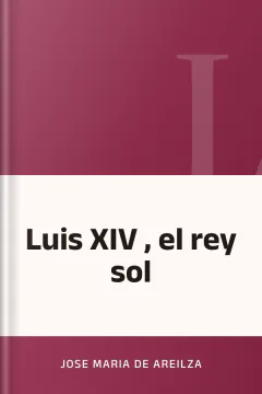Luis XIV , el rey sol - Jose Maria de Areilza