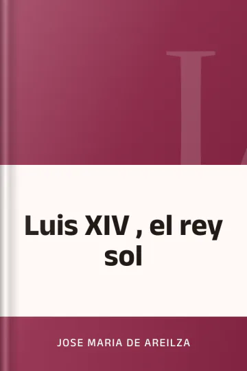 Luis XIV , el rey sol de Jose Maria de Areilza, portada del libro