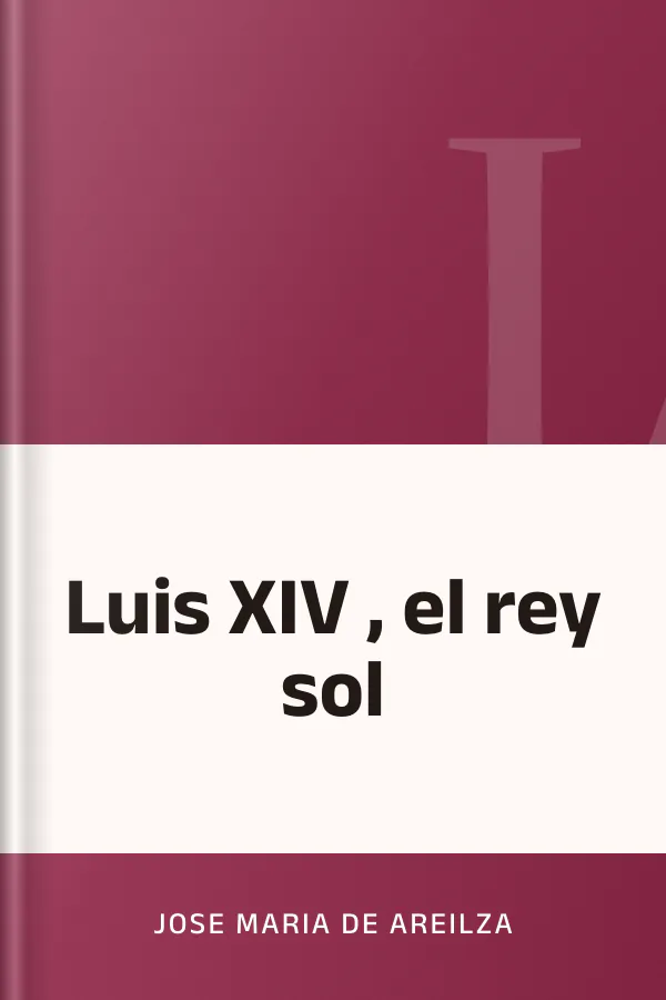 Luis XIV , el rey sol de Jose Maria de Areilza, portada del libro