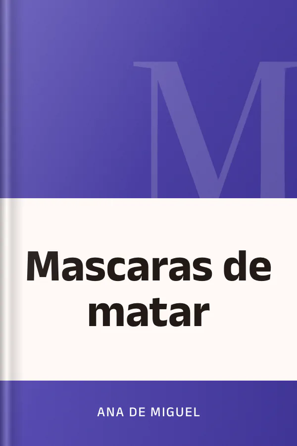 Mascaras de matar de Ana De Miguel, portada del libro