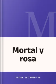 Mortal y rosa - Francisco Umbral